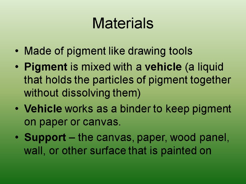 Materials Made of pigment like drawing tools Pigment is mixed with a vehicle (a